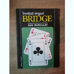 INVATATI SINGURI BRIDGE DE DAN BURCULET , BUCURESTI 1994