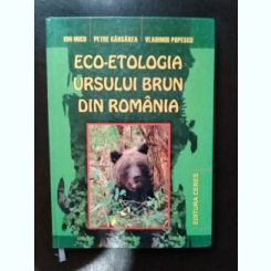 Ion Micu, Petre Gargarea, Vladimir Popescu - Eco-Etologia Ursului Brun din Romania