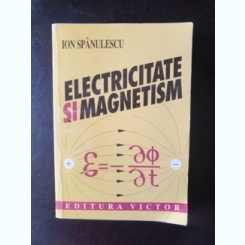 Ion Spanulescu - Electricitate si magnetism