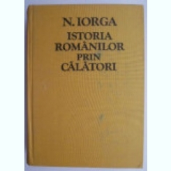 Istoria Romanilor Prin Calatori - N. Iorga