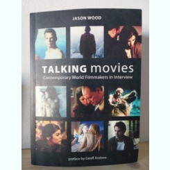Jason Wood - Talking Movies. Contemporary World Filmmakers in Interview