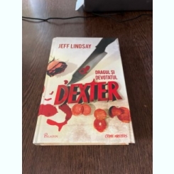 Jeff Lindsay - Dragul si devotatul Dexter