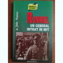 John Pimlott - Rommel, un general intrat in mit