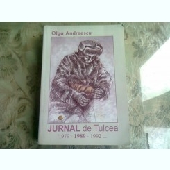 JURNAL DE TULCEA 1979-1989-1992 - OLGA ANDREESCU  (CU DEDICATIA AUTOAREI)