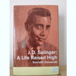 Kenneth Slawenski - J. D. Salinger: A Life Raised High