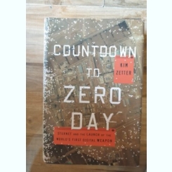 Kim Zetter - Countdown to Zero Day. Stuxnet and the Launch of the World's First Digital Weapon