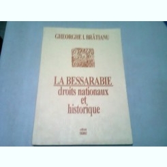 LA BESSARABIE DROITS NATIONAUX ET HISTORIQUE - GHEORGHE I. BRATIANU  (EDITIE IN LIMBA FRANCEZA)