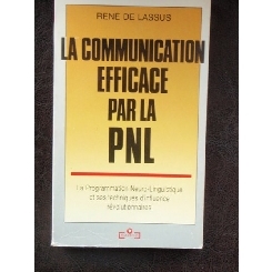 LA COMMUNICATION EFFICACE PAR LA PNL - RENE DE LASSUS