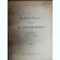 LA VIE ET L'OEUVRE  DU PROFESSEUR DR. VICTOR BABES  (VIATA SI OPERA PROFESORULUI VICTOR BABES)
