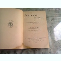 LE FEMINISME FRANCAIS - CHARLES TURGEON  VOL.I   (CARTE IN LIMBA FRANCEZA)