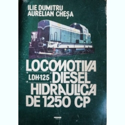 LOCOMOTIVA DIESEL HIDRAULICA DE 1250 CP, ILIE DUMITRU, AURELIAN CHESA