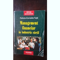 Management financiar in industria cartii - Felicia-Corneliu Tuta