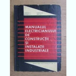 Manualul electricianului de constructii si instalatii industriale - Canescu T.