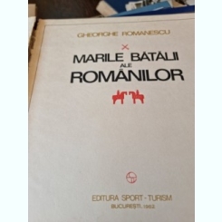 Marile batalii ale romanilor - Gheorghe Romanescu