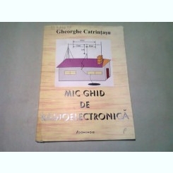 MIC GHID DE RADIOELECTRONICA - GHEORGHE CATRINTASU