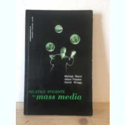 Michael Bland, Alison Theaker, David Wragg - Relatiile Eficiente cu Mass Media