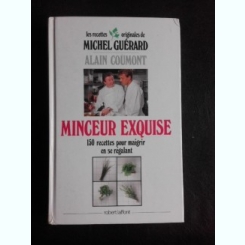 Minceur Exquise, 150 recettes pour maigrir en se regalant - Michel Guerard, Alain Coumont  (carte in limba franceza)