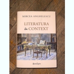 Mircea Anghelescu Literatura in context