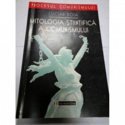 MITOLOGIA STIINTIFICA A COMUNISMULUI -LUCIA BOIA
