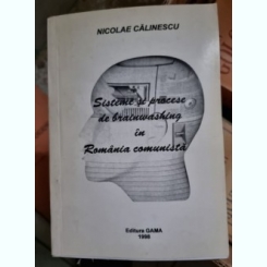 Nicolae Calinescu - Sisteme si Procese de Brainwashing in Romania comunista