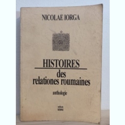 Nicolae Iorga - Histoires des Relationes Roumaines. Anthologie