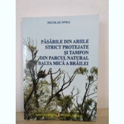 Nicolae Onea - Pasarile din Ariile Strict Protejate si Tampon din Parcul Natural Balta Mica a Brailei