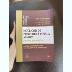Nicolae Volonciu - Noul Cod de procedura penala adnotat. Partea generala. Analiza comparativa, noutati, explicatii, comentarii