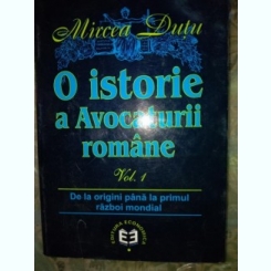 O ISTORIE A AVOCATURII ROMANE-MirceaDutu vol 1