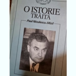 O ISTORIE TRAITA - PAUL NICULESCU-MIZIL -