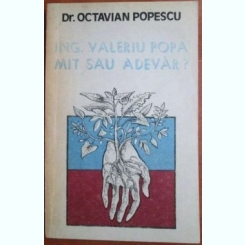 Octavian Popescu - Ing. Valeriu Popa mit sau Adevar?
