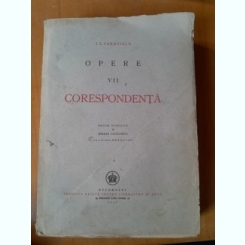 Opere vol.VII Corespondenta - I.L. Caragiale