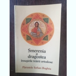 Parintele Sofian Boghiu - Smerenia si dragostea, insusirile trairii ortodoxe