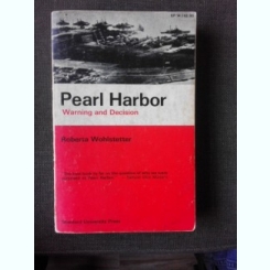 Pearl Harbor, Warning and Decision - Roberta Wohlstetter  (carte in limba engleza)