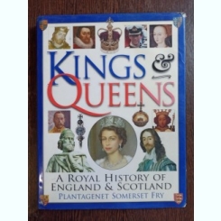 Plantagenet Somerset Fry - Kings and Queens: A Royal History of England & Scotland