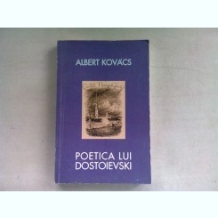 POETICA LUI DOSTOIEVSKI - ALBERT KOVACS  (DEDICATIE)