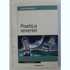 Poetica reveriei - Gaston Bachelard