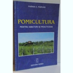 POMICULTURA PENTRU AMATORI SI PRACTICIENI , 1999 Autor: PARNIA C. PARVAN
