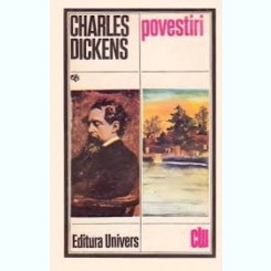 POVESTIRI-CHARLES DICKENS,ED.UNIVERS,1983,347 PAGINI