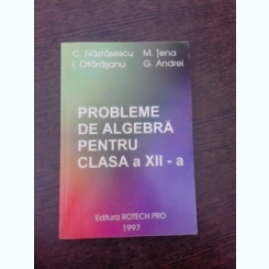 Probleme de algebra pentru clasa a XII-a - C. Nastasescu
