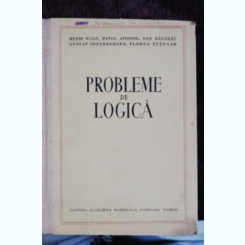 PROBLEME DE LOGICA - HENRI WALD , PAVEL APOSTOL, DAN BADARAU ,GUSTAV OFFENBERGER ,FLOREA TUTUGAN