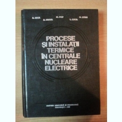 PROCESE SI INSTALATII TERMICE IN CENTRALE NUCLEARE ELECTRICE de A. LECA ... L. LUCA , 1979