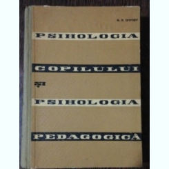 PSIHOLOGIA COPILULUI SI PSIHOLOGIA PEDAGOGICA - N.D. LEVITOV