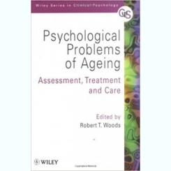 Psychological Problems of Ageing: Assessement, Treatment and Care by Robert T. Woods (Editor)