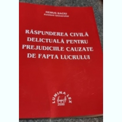 Remus Baciu - Raspunderea Civila Delictuala pentru Prejudiciile Cauzate de Fapta Lucrului
