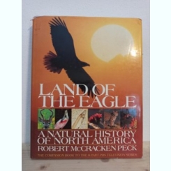 Robert Mc.Cracken Peck - Land of the Eagle. A Natural History of North America
