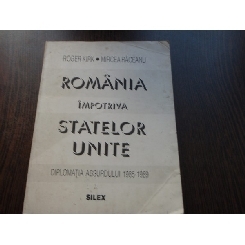 ROMANIA IMPOTRIVA STATELOR UNITE - ROGER KIRK, MIRCEA RACEANU