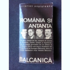 ROMANIA SI ANTANTA BALCANICA - CRISTIAN POPISTEANU