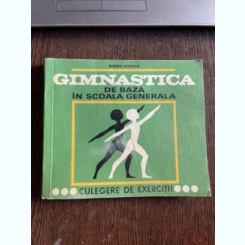 Romeo Ionescu Gimnastica de baza in scoala generala. Culegere de exercitii