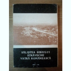SALISTEA SIBIULUI , STRAVECHE VATRA ROMANEASCA de VICTOR V. GRECU , 1990