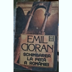 SCHIMBAREA LA FATA A ROMANIEI - EMIL CIORAN